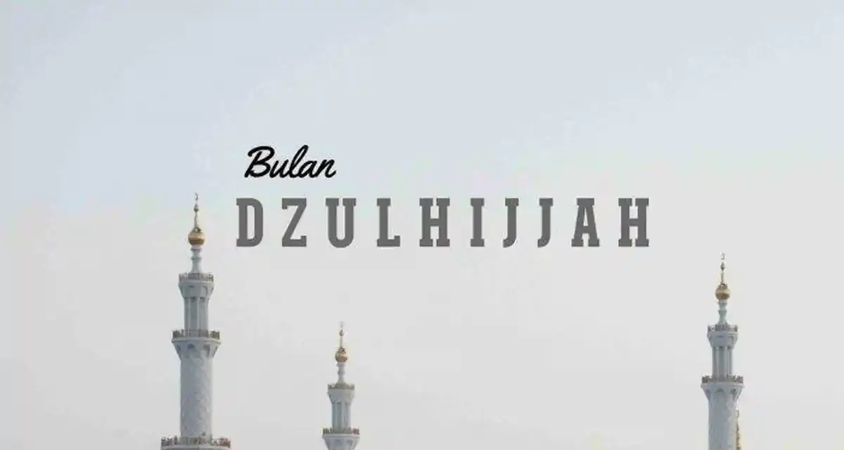 Bulan Dzulhijjah Dalam Islam: Peristiwa Penting Dan Sejarahnya