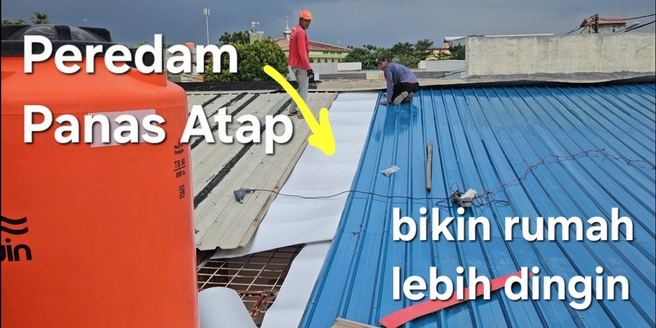 Lifehack Rumah Sejuk: 7 Cara Mengurangi Panas Dari Atap Seng