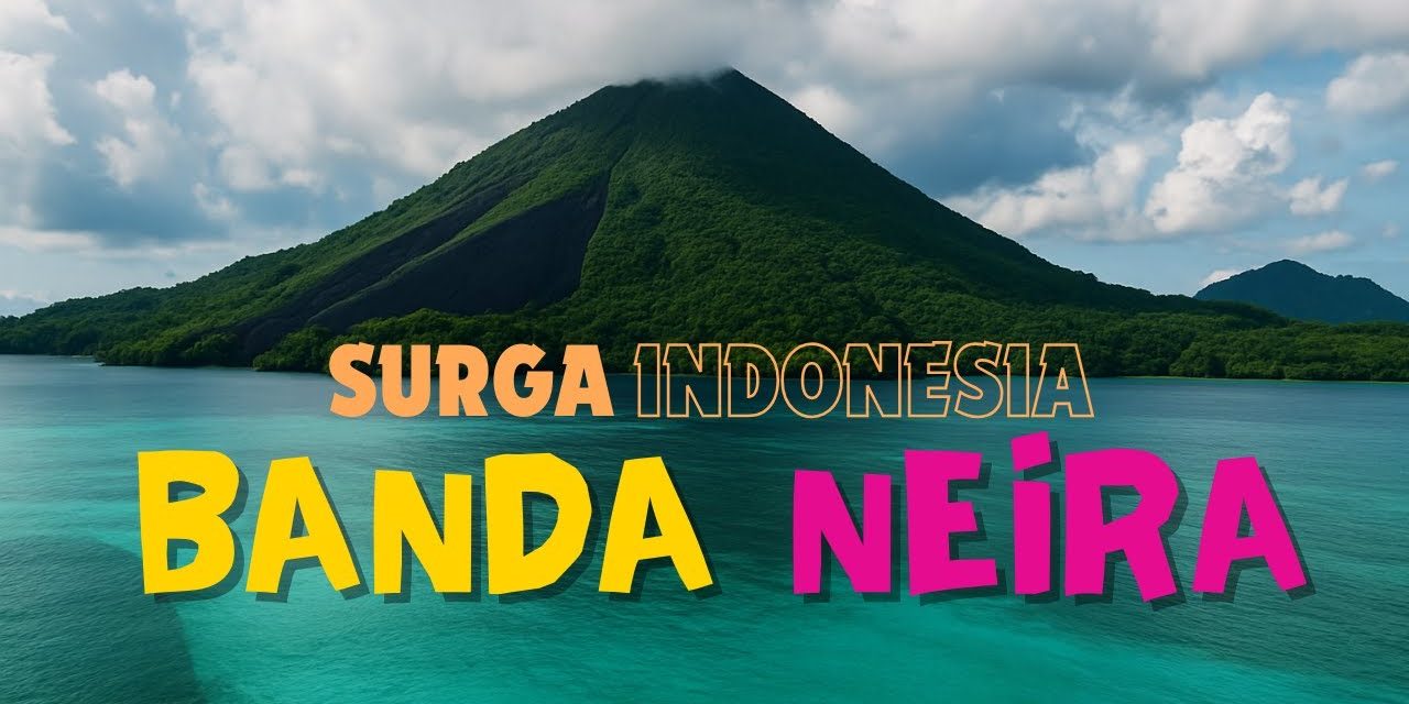 Banda Neira Hadirkan Surga Tersembunyi Di Tengah Laut Maluku