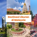 Pesona Wisata Liburan Malaysia Yang Menarik Untuk Dikunjungi